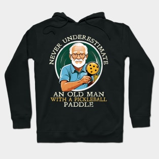 Never Underestimate and Old Man with a Pickleball Paddle Hoodie